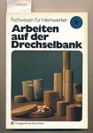 Wartenweiler, Albert - Fachwissen für Heimwerker - Arbeiten auf der Drechselbank