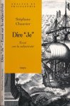 Chauvier, Stéphane - Dire "Je": Essai sur la subjectivité