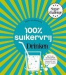 Carola van Bemmelen ; Sharon Numan - 100% suikervrij drinken