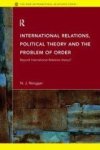 Rengger, N. J. - International Relations, Political Theory and the Problem of Order: Beyond International Relations Theory? (New International Relations).