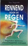Jay Ingram 70434, E.A. Swart-herkenhoff - Rennend door de regen dagelijkse mysteries wetenschappelijk verklaard