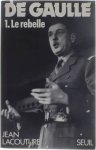Jean Lacouture - De Gaulle. 1. Le Rebelle (1890-1944)