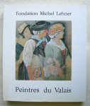  - Peintres du Valais. Fondation Michel Lehner
