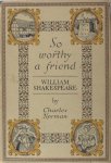 Norman, Charles. - So worthy a friend: William Shakespeare.