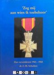 C.M. Schulten - Zeg mij aan wien ik toebehoor. Het vertzetskruis 1940 - 1945