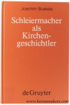 Boekels, Joachim. - Schleiermacher als Kirchengeschichtler. Mit Edition der Nachschrift Karl Rudolf Hagenbachs von 1821/22.