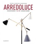 Pansera, Anty & Alessandro Padoan & Alessandro Palmaghini: - Arredoluce. Catalogo Ragionato 1943-1987 Catalogue Raisonné.