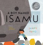 James Yang - A Boy Named Isamu A Story of Isamu Noguchi James Yang - A Boy Named Isamu A Story of Isamu Noguchi