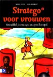 Bührs , Monic . & Elisa de Groot . [ isbn 9789052616001 ] 4420 - Stratego voor Vrouwen. ( Ontwikkel je strategie en speel het spel . ) Stratego(r) voor vrouwen belicht de ongeschreven regels op het werk en laat zien hoe je daar als vrouw op een slimme en doelgerichte manier mee om kunt gaan. -