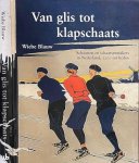 Blauw, Wiebe - Van Glis Tot Klapschaats: Schaatsen en schaatsenmakers in Nederland, 1200 tot heden.