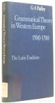 PADLEY, G.A. - Grammatical theory in Western Europe 1500-1700. The Latin tradition.