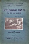 GOLDSCHMIDT Robert B., BRAILLARD Raymond - La télégraphie sans fil au Congo Belge. Une oeuvre du Roi.
