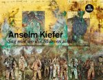 Simon Schama; Antje Von Graevenitz; Anselm Kiefer - Anselm Kiefer. Sag mir wo die Blumen sind