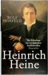 Hosfeld, Rolf - Heinrich Heine Die Erfindung des europäischen Intellektuellen - Biographie