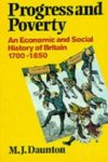 M.J. Daunton ,  Astor Professor Of British History Martin Daunton - Progress and Poverty An Economic and Social History of Britain 1700 - 1850