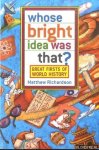Richardson, Matthew - Whose Bright Idea Was That? Great Firsts of World History