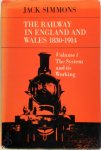 Jack Simmons 12177 - The Railway in England and Wales, 1830-1914 olume 1 - The system and its working