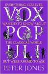 Peter Jones 62432 - Vox populi Everything You Ever Wanted to Know about the Classical World but Were Afraid to Ask