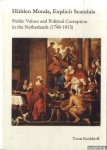 Kerkhoff, Toon - Hidden Morals, Explicit Scandals. Public Values and Political Corruption In the Netherlands (1748-1813)