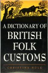 Christina Hole - A Dictionary of British Folk Customs