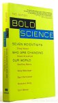 ANTON, T. - Bold science. Seven scientists who are changing our world.