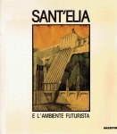 SANT'ELIA, Antonio - Sant'Elia e l'ambiente futurista. [Accademia di Brera 18 maggio - 9 luglio 1989].