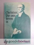Kohlbrugge, Dr. H.F. - Christus, Die ons leven is --- Bloemlezing uit het werk van