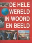 Velde, T. van der (tekstverzorging) - De Hele Wereld In Woord En Beeld