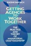 Eugene Bardach - Getting Agencies to Work Together