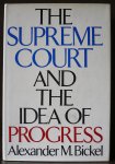 Bickel, Alexander M. - The supreme court and the idea of progress