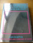 Botton, Alain De - Pleasures and Sorrows of Work. What job did your sixteen-year-old self choose for you? Botton, Alain De - Pleasures and Sorrows of Work. What job did your sixteen-year-old self choose for you?