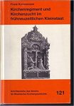 Konersmann, Frank - Kirchenregiment und Kirchenzucht im frühneuzeitlichen Kleinstaat : Studien zu den herrschaftlichen und gesellschaftlichen Grundlagen des Kirchenregiments der Herzöge von Pfalz-Zweibrücken 1410-1793 / Frank Konersmann