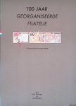 Holstege, Ger & Paul Hefting - 100 jaar georganiseerde filatelie: Achtergronden van een emissie