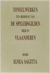 Ignea Sagitta - Toneelwerken ten behoeve van de spelersgilden hier in Vlaanderen