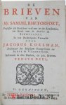 Rutherford, Samuel (of Rhetorfort) - De brieven van Mr. Samuel Rhetorfort, Professor en Predikant wel eer in de Academie, en Kerk van St. Andries in Schotlandt. In het Nederlandts vertaaldt door Jacobus Koelman, bedienaar des heyligen euangeliums tot Sluys in Vlaanderen. Bestaand...
