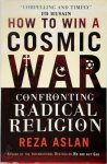 Reza Aslan - How to Win a Cosmic War Confronting Radical Religion