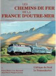 BEJUI, Pascal, Luc RAYNAUD & Jean-Pierre VERGEZ-LARROUY - Les chemins de fer de la France d'outre-mer. Volume 2: L'Afrique du Nord - Le Transsaharien.