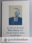 Poel, Ds. Joh. van der - Eben-Haëzer --- Episoden uit zijn leven ter gedachtenis van zijn 40-jarige ambtsbediening en huwelijksvereniging