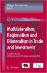 Lombaerde, Philippe de. - Multilateralism, Regionalism and Bilateralism in Trade and Investment: 2006 World Report on Regional Integration.
