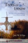 Klijn, Jan W. - Trots en trouw *nieuw* laatste exemplaar! --- De lotgevallen van molenaar-visser Bram van Wijk