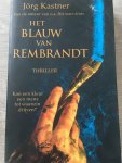 Jörg Kastner - Het Blauw Van Rembrandt