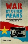 Carlyle A. Thayer - War by Other Means National Liberation and Revolution in Vietnam, 1954-60