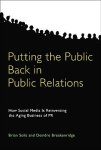 Brian ; Breakenridge, Deirdre Solis - Putting the Public Back in Public Relations How Social Media Is Reinventing the Aging Business of PR