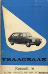 Olyslager, Piet - Vraagbaak voor uw Renault 16. Een complete handleiding voor de typen: 16, 1966-1969; 16 TS, 1968-1969; 16 TA, 1969