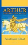 Kevin Crossley Holland - Arthur. Koning voor altijd