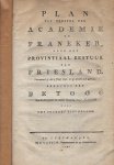 Tigchelaar, Yme Freerks - Plan tot herstel der Academie te Franeker, door het provintiaal bestuur van Friesland : gedecreteerd op den 9 Junij 1797 en op deszelfs orde gedrukt.