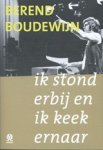 Berend Boudewijn - Ik stond erbij en ik keek ernaar