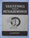 Corthout, J. - Vakkennis voor de metaalbewerker.