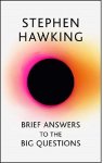 Stephen Hawking - Brief Answers to the Big Questions the final book from Stephen Hawking Stephen Hawking - Brief Answers to the Big Questions the final book from Stephen Hawking