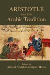 Ahmed Alwishah ,  Josh Hayes - Aristotle and the Arabic Tradition
